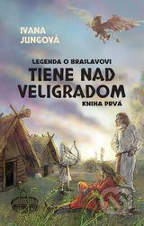 Jungová Ivana: Tiene nad Veligradom 1: Legenda o Braslavovi