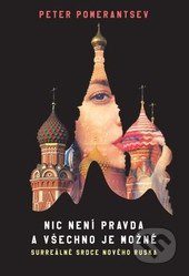 Pomerantsev, P.: Nic není pravda a všechno je možné. Surreálné srdce nového Ruska