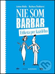 Bódis, A.; Štubňová, B.: Nie som barbar. Etiketa pre každého