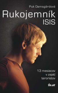 Damsgard, P.: Rukojemník ISIS. 13 mesiacov v zajatí teroristov