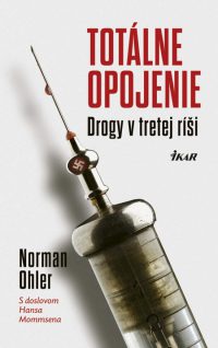 Ohler, N.: Totálne opojenie. Drogy v tretej ríši