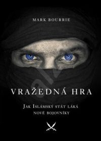 Bourrie, M.: Vražedná hra. Jak Islámský stát láká nové bojovníky