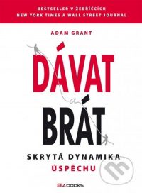 Grant, A.: Dávat a brát. Skrytá dynamika úspěchu