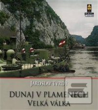 Tvrdý, J.: Dunaj v plamenech : velká válka