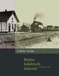 Szojka, L.: Dejiny lokálnych železníc na Slovensku