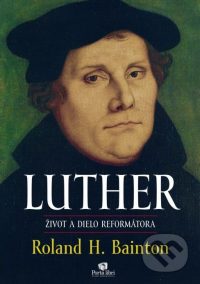 Bainton, R. H.: Luther : život a dielo reformátora