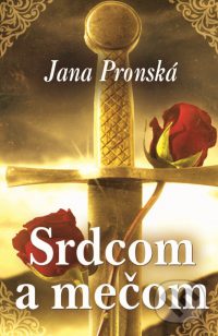 Pronská, J.: Srdcom a mečom