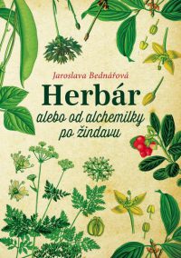 Bednářová, J.: Herbár alebo od alchemilky po žindavu