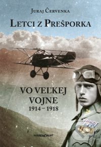 Červenka, J.: Letci z Prešporka. Vo veľkej vojne 1914-1918