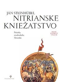 Steinhübel, J.: Nitrianske kniežatstvo. Počiatky stredovekého Slovenska