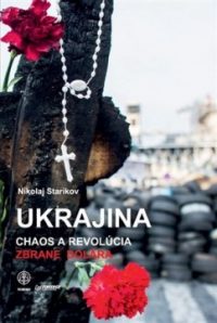 Starikov, N.: Ukrajina. Chaos a revolúcia – Zbrane dolára