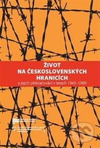 Lozoviuková, K.; Pažout, J.: Život na československých hranicích a jejich překračování v letech 1945-1989