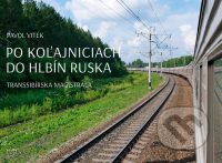 Vitek, P.: Po koľajniciach do hlbín Ruska. Transsibírska magistrála