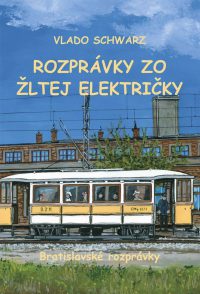 Schwarz, V.: Rozprávky zo žltej električky : bratislavské rozprávky