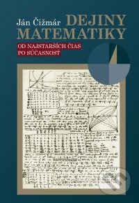 Čižmár, J.: Dejiny matematiky : od najstarších čias po súčasnosť