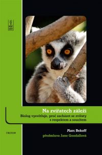 Bekoff, M.: Na zvířatech záleží : biolog vysvětluje, proč zacházet se zvířaty s respektem a soucitem