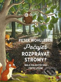 Wohlleben, P.: Počuješ rozprávať stromy? : malá objaviteľská cesta lesom