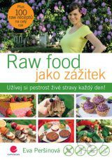 Peršinová, E.: Raw food jako zážitek : užívej si pestrost živé stravy každý den!