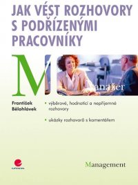 ělohlávek, F.: Jak vést rozhovory s podřízenými pracovníkmi: výběrové, hodnoticí, obtížné a rozvojové pohovory