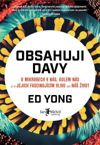 Yong, E.: Obsahuji davy: o mikrobech v nás, kolem nás a o jejich fascinujícím vlivu na náš život