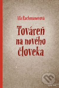 Rachmanovová, A.: Továreň na nového človeka