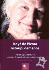 Hauke, M.: Když do života vstoupí demence, aneb, Praktický průvodce péčí o osoby s demencí nejen v domácím prostředí