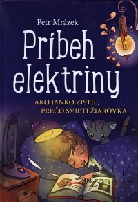 Mrázek, P.: Príbeh elektriny : ako Janko zistil, prečo svieti žiarovka