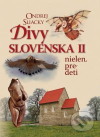 Sliacky, O.: Divy Slovenska II. Nielen pre deti