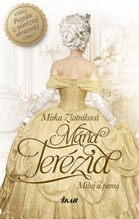 Zlatníková, M.: Mária Terézia. Miluj a panuj