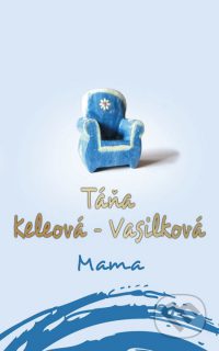 Keleová-Vasilková, T.: Mama