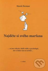 Herman, M.: Najděte si svého marťana : co jste vždycky chtěli vědět o psychologii, ale ve škole vám to neřekli