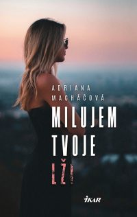 Macháčová, Adriana: Milujem tvoje lži