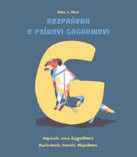 Šajgalíková, Jana: Rozprávka o psíkovi Gagarinovi (Ema a Max)