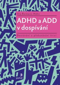 Reimann-Höhn, U.: ADHD a ADD v dospívaní: dozrávání a překonávání krizí