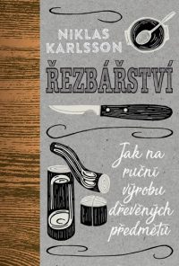 Karlsson, N.: Řezbářství : jak na ruční výrobu dřevěných předmětů