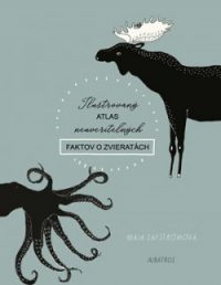 Säfström, M.: Ilustrovaný atlas neuveriteľných faktov o zvieratách