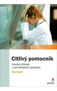 Sand, I.: Citlivý pomocník : vysoká citlivost v pomáhajícich profesích