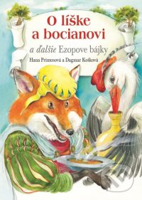 Primusová, H.: O líške a bocianovi a ďalšie Ezopove bájky