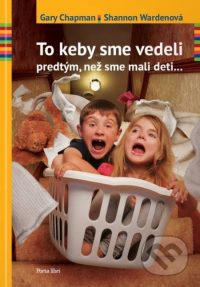 Chapman, G.: To keby sme vedeli predtým, než sme mali deti …