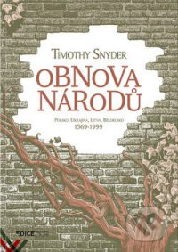 Snyder, T.: Obnova národů : Polsko, Ukrajina, Litva, Bělorusko 1569-1999