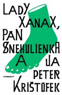 Krištúfek, P.: Lady Xanax, pán Snehulienka a ja