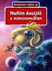 Jobus, B.: Muflón Ancijáš a mimozemšťan