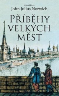 Norwich, John J.: Příběhy velkých měst