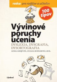 Krejčová, Lenka: Vývinové poruchy učenia, radca pre rodičov a učiteľov: dyslexia, dysgrafia, dysortografia