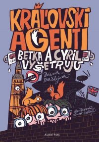 Mašlejová, D.: Kráľovskí agenti: Betka a Cyril vyšetrujú