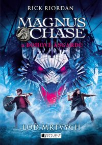 Riordan, R.: Magnus Chase a bohovia Asgardu 3. Loď mŕtvych