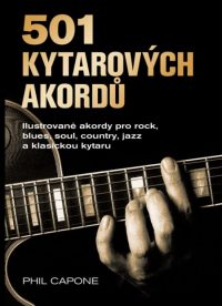 Capone, Phil: 501 kytarových akordů : ilustrované akordy pro rock, blues, soul, country, jazz a klasickou kytaru