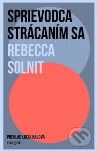 Solnit, Rebecca: Sprievodca strácaním sa