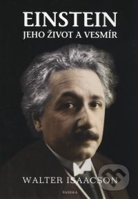 Isaacson, Walter: Einstein : jeho život a vesmír