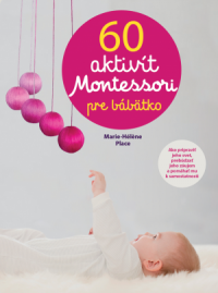 Place, Marie-Hélene: 60 aktivít Montessori pre bábätko
